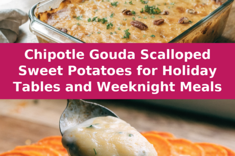 Chipotle Gouda Scalloped Sweet Potatoes for Holiday Tables and Weeknight Meals Pinterest recipe pin