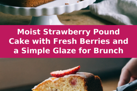 Moist Strawberry Pound Cake with Fresh Berries and a Simple Glaze for Brunch Pinterest recipe pin