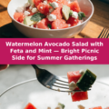 Watermelon Avocado Salad with Feta and Mint — Bright Picnic Side for Summer Gatherings Pinterest recipe pin